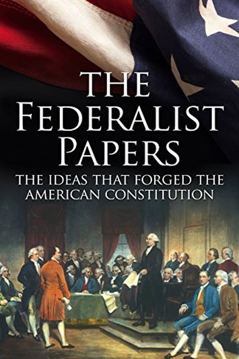 The Federalist Papers: The Ideas that Forged the Ameri…